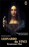 Leonardo da Vinci: Renaissance Man. The Entire Life Story. Biography, Facts & Quotes