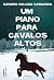 Um Piano para Cavalos Altos (Portuguese Edition)