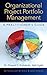 Organizational Project Portfolio Management: A Practitioner's Guide