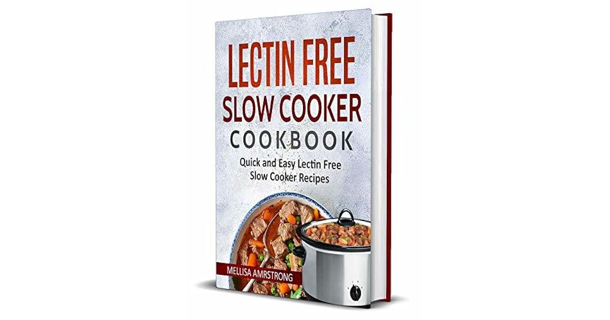 Lectin Free Lectin Free Slow Cooker Cookbook Quick and Simple Lectin