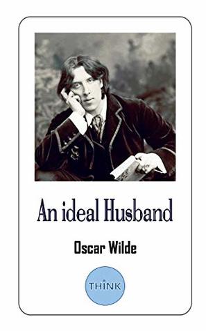 An ideal Husband: A Play by Oscar Wilde