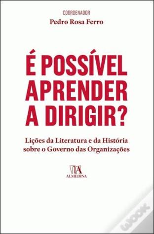 É possível Aprender a Dirigir? Lições da Literatura e da História sobre o Governo das Organizações