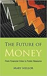 The Future of Money: From Financial Crisis to Public Resource