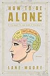 Book cover for How to Be Alone: If You Want To, and Even If You Don't