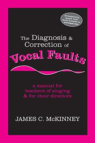 The Diagnosis and Correction of Vocal Faults: A Manual for Teachers of Singing and for Choir Directors (Kindle Edition)