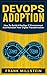 DevOps Adoption: How To Bui...