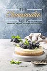 The Cheesecake Bible: Cheesecake Recipes for Every Day Indulgent