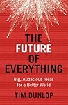 The Future of Everything: Big, Audacious Ideas for a Better World The Future of Everything: Big, Audacious Ideas for a Better World