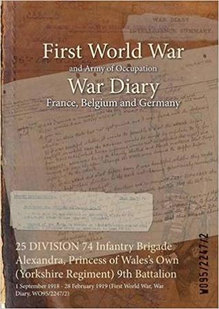 25 DIVISION 74 Infantry Brigade Alexandra, Princess of Wales's Own (Yorkshire Regiment) 9th Battalion: 1 September 1918 - 28 February 1919 (First World War, War Diary, WO95/2247/2)