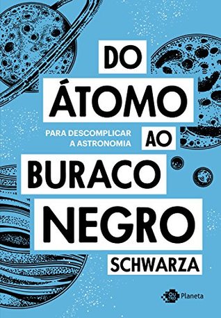 Do átomo ao buraco negro: Para descomplicar a astronomia (Portuguese Edition)