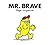 MR BRAVE