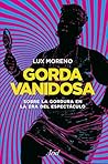 Gorda vanidosa: Sobre la gordura en la era del espectáculo (Spanish Edition)