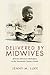 Delivered by Midwives by Jenny M Luke Delivered by Midwives by Jenny M Luke
