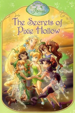 The Secrets of Pixie Hollow (Disney Fairies)