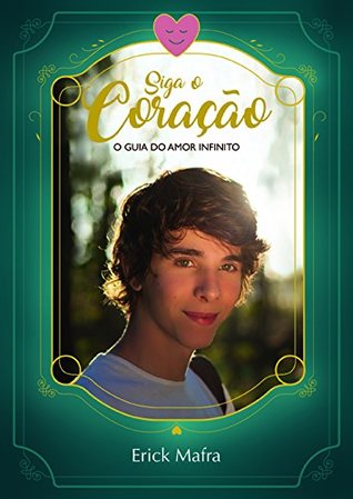 Siga o Coração: O Guia do Amor Infinito