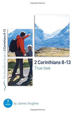 2 Corinthians 8-13: True love (Good Book Guides)