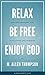 Relax Be Free Enjoy God: Live The Abundant Life In Fullness and Freedom