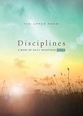 The Upper Room Disciplines 2019: A Book of Daily Devotions (Kindle Edition)
