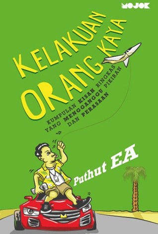 Kelakuan Orang Kaya: Kumpulan Kisah Ringkas yang Mengganggu Pikiran dan Perasaan (Paperback)