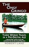 The Only Gringo: Third World Travel in a Pre-Digital Age