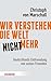 Wir verstehen die Welt nicht mehr by Christoph von Marschall