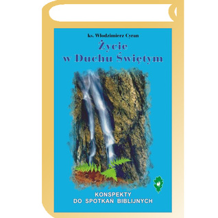 Życie w Duchu Świętym. Konspekty do spotkań biblijnych