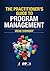 The Practitioner's Guide to Program Management by Irene Didinsky