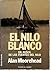El Nilo Blanco. En busca de las fuentes del Nilo by Alan Moorehead