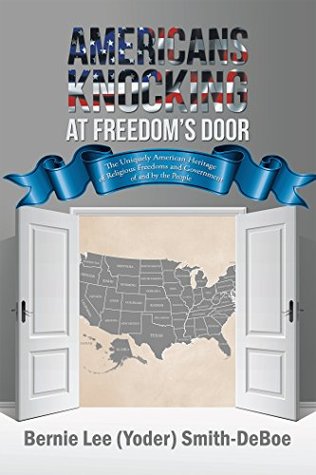 Americans Knocking at Freedom’S Door: The Uniquely American Heritage of Religious Freedoms and Government of and by the People (Kindle Edition)