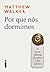 Por Que Nós Dormimos by Matthew Walker