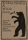 Sometimes a Wild God by Tom Hirons