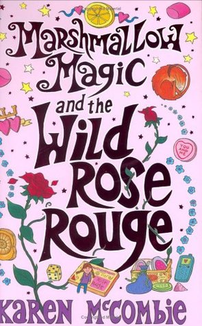 Marshmallow Magic And The Wild Rose Rouge By Karen Mccombie