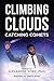 Climbing Clouds Catching Comets
