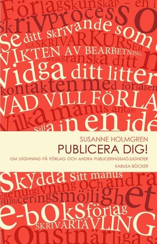Publicera dig! Om utgivning på förlag och andra publiceringsmöjligheter