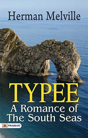 Typee: A Romance of the South Seas: Herman Melville's Adventure in the Pacific Islands by Herman Melville