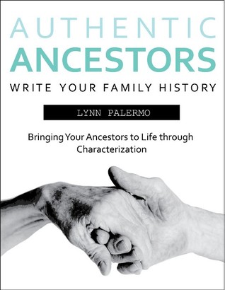 Authentic Ancestors: Bringing Your Ancestor to Life through Characterization