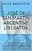 JOSÉ DE SAN MARTÍN ARGENTINE LIBERATOR by Harry E. Babbitt