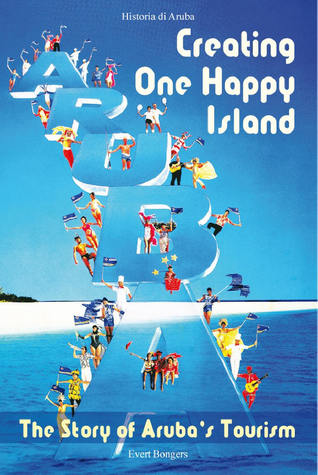 Creating One Happy Island: The Story of Aruba's Tourism