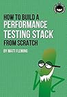 How To Build A Performance Testing Stack From Scratch