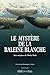 Le mystère de la baleine bl...