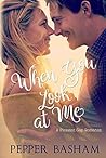 When You Look at Me by Pepper Basham