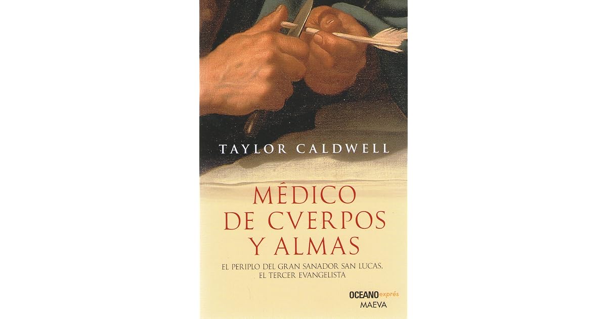 Médico de cuerpos y almas by Taylor Caldwell