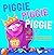 Piggie Piggie Piggie