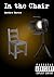 In the Chair: A Dramatic Mo...