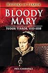 Bloody Mary: Tudor Terror, 1553–1558 (History of Terror) Bloody Mary: Tudor Terror, 1553–1558 (History of Terror)