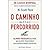 O Caminho Menos Percorrido - Uma Nova Psicologia do Amor, dos Valores Tradicionais e do Desenvolvimento Espiritual