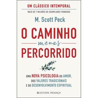 O Caminho Menos Percorrido - Uma Nova Psicologia do Amor, dos Valores Tradicionais e do Desenvolvimento Espiritual