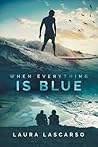 When Everything Is Blue by Laura Lascarso
