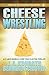 Cheese Wrestling