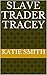Slave Trader Tracey by Katie Smith